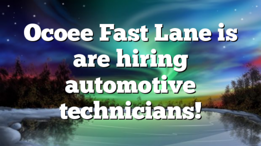 Ocoee Fast Lane is are hiring automotive technicians!